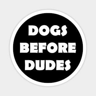 DOGS BEFORE DUDES Magnet